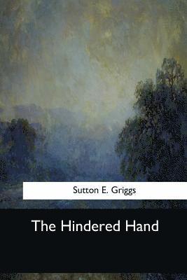 Sutton E. Griggs - The Hindered Hand, Häftad. Tillgänglighet: Lägg i varukorg