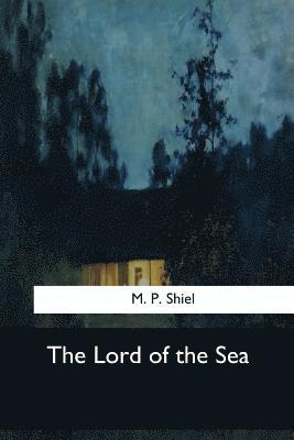 M. P. Shiel - The Lord of the Sea, Häftad