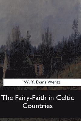 W. y. Evans Wentz - The Fairy-Faith in Celtic Countries, Häftad. Tillgänglighet: Lägg i varukorg