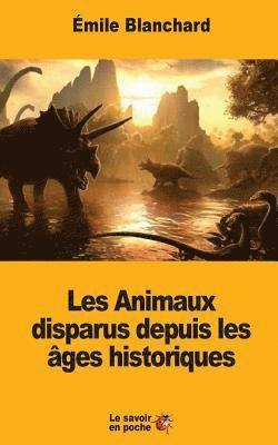 Émile Blanchard - Les Animaux disparus depuis les âges historiques, Häftad. Tillgänglighet: Lägg i varukorg