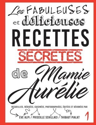 Eve Alpi, Priscille Schillaci, Mamie Aurelie Montesinos - Les fabuleuses et delicieuses recettes secretes de Mamie Aurelie, Häftad. Tillgänglighet: Tillfälligt slut