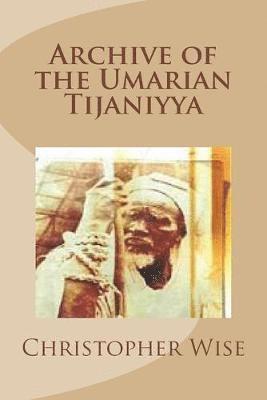 Christopher Wise - Archive of the Umarian Tijaniyya, Häftad. Tillgänglighet: Lägg i varukorg