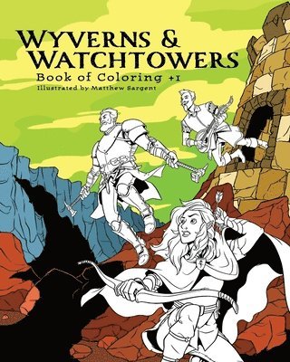 Matthew Sargent - Wyverns and Watchtowers: Book of Coloring +1, Häftad