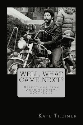 Kate Theimer - Well, What Came Next?: Selections from ArchivesNext, 2007-2017, Häftad. Tillgänglighet: Lägg i varukorg