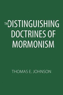 Thomas E. Johnson - The Distinguishing Doctrines of Mormonism, Häftad. Tillgänglighet: Lägg i varukorg