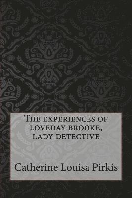 Catherine Louisa Pirkis - The experiences of loveday brooke, lady detective, Häftad. Tillgänglighet: Lägg i varukorg