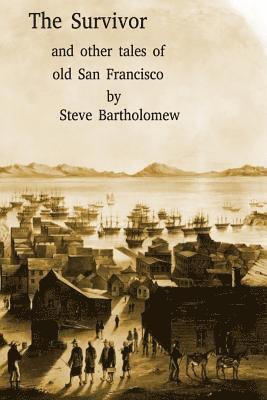 Steve Bartholomew - The Survivor and other tales of Old San Francisco, Häftad. Tillgänglighet: Lägg i varukorg