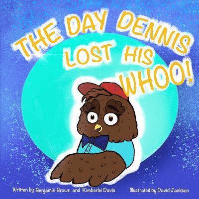 Kimberlei Davis, Benjamin Brown - The Day Dennis Lost His Whoo!, Häftad. Tillgänglighet: Lägg i varukorg