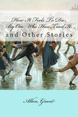 Allen Grant, Mybook - How It Feels To Die, By One Who Has Tried It;: and Other Stories, Häftad. Tillgänglighet: Lägg i varukorg