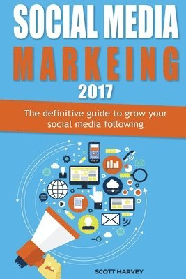 Scott Harvey - Social media marketing 2017: The definitive guide to grow your social media following, Häftad. Tillgänglighet: Lägg i varukorg