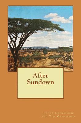 Tim Gainsford, Peter Gainsford - After Sundown: A story of post-war life amongst British expatriates in Kenya in the late 1940's., Häftad. Tillgänglighet: Lägg i varukorg