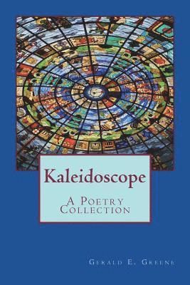 Gerald E. Greene - Kaleidoscope: A Poetry Collection, Häftad