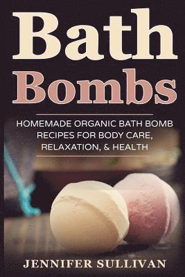 Jennifer Sullivan - Bath Bombs: Homemade Organic Bath Bomb Recipes for Body Care, Relaxation, & Health, Häftad. Tillgänglighet: Lägg i varukorg