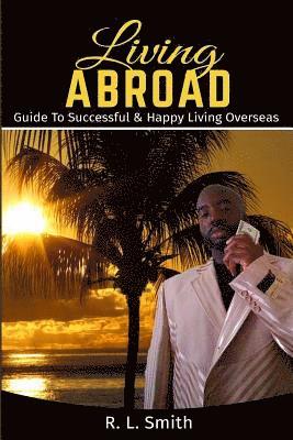 R. L. Smith - Living Overseas: Living Abroad " Living Overseas: "Guide To Successful & Happy Living Overseas, Häftad. Tillgänglighet: Lägg i varukorg