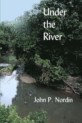 John P. Nordin - Under the River, Häftad. Tillgänglighet: Lägg i varukorg