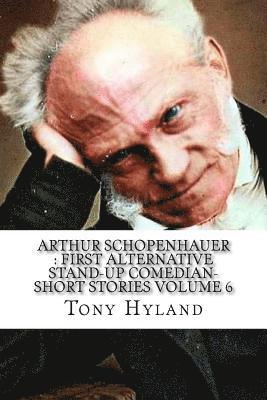 Tony Hyland - Arthur Schopenhauer: First Alternative Stand-up Comedian-Short Stories Volume 6, Häftad. Tillgänglighet: Lägg i varukorg