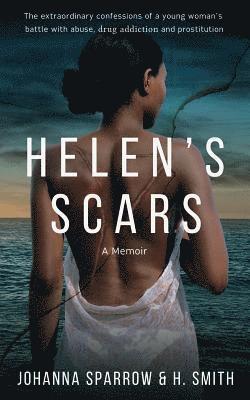 H. Smith, Johanna Sparrow - Helen's Scars: A Memoir: The Confessions of a Young Woman's Battle with Abuse, Drug Addiction and Prostitution, Häftad