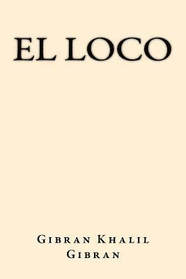 Gibran Khalil Gibran - El Loco (Spanish Edition), Häftad