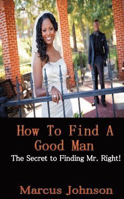 Marcus Johnson - How to find a Good Man: The secret to attract Mr. Right!, Häftad. Tillgänglighet: Lägg i varukorg
