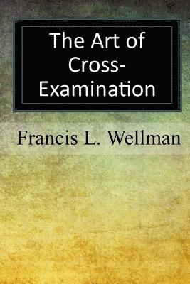 Francis L. Wellman - The Art of Cross-Examination, Häftad. Tillgänglighet: Lägg i varukorg