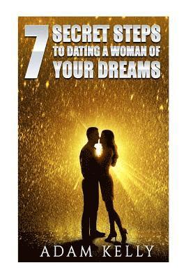 Adam Kelly - Dating: 7 Secret Steps to Dating a Woman of your Dreams, Häftad