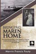 Bringing Maren Home: The Long Journey Home from Norway to America, at the Turn of the Twentieth Century. A Tale of Love and Perseverance Fo