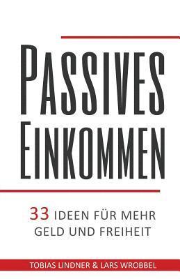 Tobias Lindner, Lars Wrobbel - Passives Einkommen: 33 Ideen für mehr Geld und Freiheit, Häftad. Tillgänglighet: Lägg i varukorg