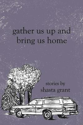 Shasta Grant - Gather Us Up and Bring Us Home, Häftad. Tillgänglighet: Lägg i varukorg