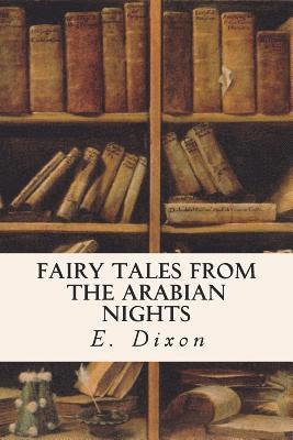E. Dixon - Fairy Tales from the Arabian Nights, Häftad. Tillgänglighet: Lägg i varukorg