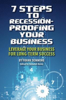 Frank Demming, Deborah Kevin - 7 Steps to Recession-Proofing Your Business: Leverage Your Business for Long-Term Success, Häftad. Tillgänglighet: Lägg i varukorg