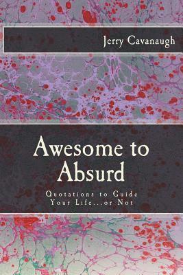 Jerry Cavanaugh - Awesome to Absurd: Quotations to Guide Your Life...or Not, Häftad. Tillgänglighet: Lägg i varukorg