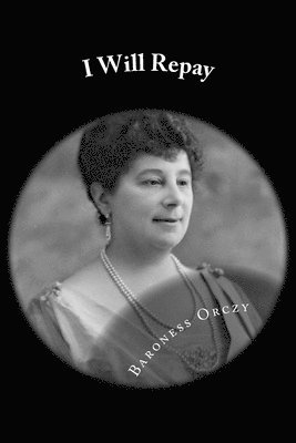 Baroness Emma Orczy - I Will Repay, Häftad. Tillgänglighet: Lägg i varukorg