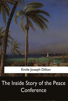 Emile Joseph Dillon - The Inside Story of the Peace Conference, Häftad. Tillgänglighet: Lägg i varukorg