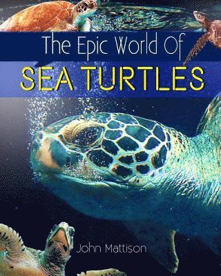 John Mattison - The Epic World Of Sea Turtles, Häftad. Tillgänglighet: Lägg i varukorg