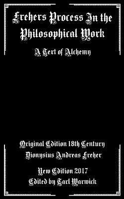 Dionysius Andreas Freher, Tarl Warwick - Frehers Process in the Philosophical Work: A Text of Alchemy, Häftad