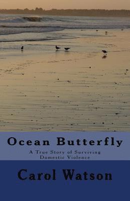 Carol Watson - Ocean Butterfly: A True Story of Surviving Domestic Violence, Häftad