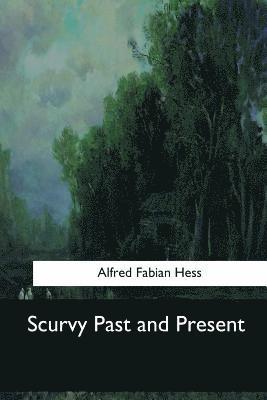 Alfred Fabian Hess - Scurvy Past and Present, Häftad. Tillgänglighet: Lägg i varukorg
