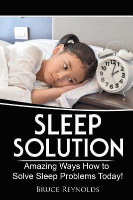 Bruce Reynolds - Sleep Solution: Amazing Ways How to Solve Sleep Problems Today!, Häftad