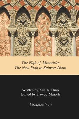 Asif Khan - The Fiqh of Minorities - The New Fiqh to subvert Islam, Häftad. Tillgänglighet: Lägg i varukorg
