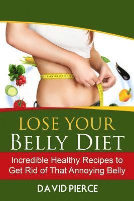 David Pierce - Lose Your Belly Diet: Incredible Healthy Recipes to Get Rid of That Annoying Bel, Häftad. Tillgänglighet: Lägg i varukorg