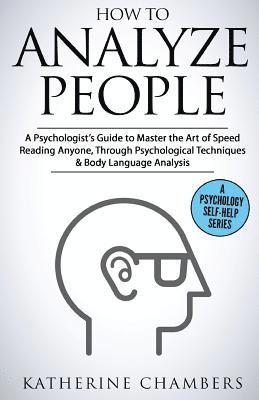 Katherine Chambers - How to Analyze People: A Psychologist's Guide to Master the Art of Speed Reading Anyone, Through Psychological Techniques & Body Language Analysis, Häftad. Tillgänglighet: Lägg i varukorg