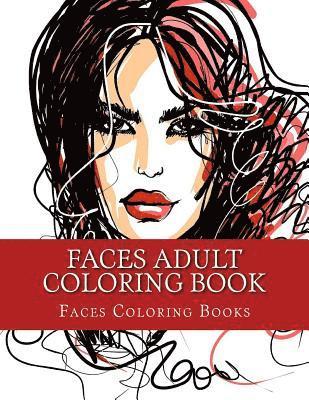Faces Adult Coloring Book: Large One Sided Stress Relieving, Relaxing Faces Coloring Book For Grownups, Women, Men & Youths. Easy Faces Designs... by
