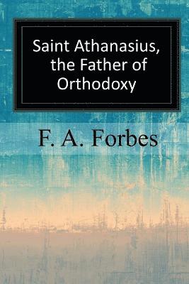 F. a. Forbes - Saint Athanasius, the Father of Orthodoxy, Häftad. Tillgänglighet: Lägg i varukorg