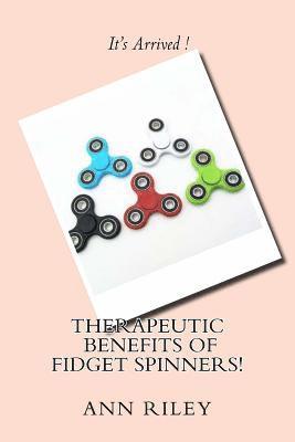 Ann L. Riley - Therapeutic Benefits of Fidget Spinners!, Häftad