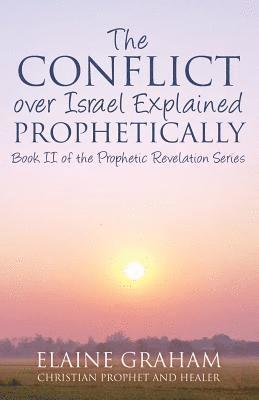 Elaine Graham - The Conflict over Israel Explained Prophetically: Book II of the Prophetic Revelation Series, Häftad