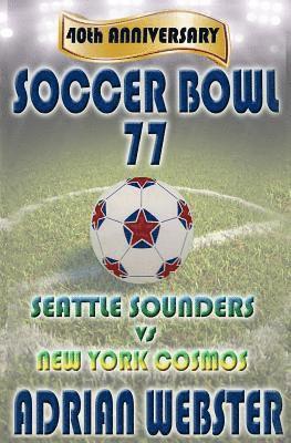 Adrian Webster - Soccer Bowl 77: Commemorative Book 40th Anniversary, Häftad. Tillgänglighet: Lägg i varukorg
