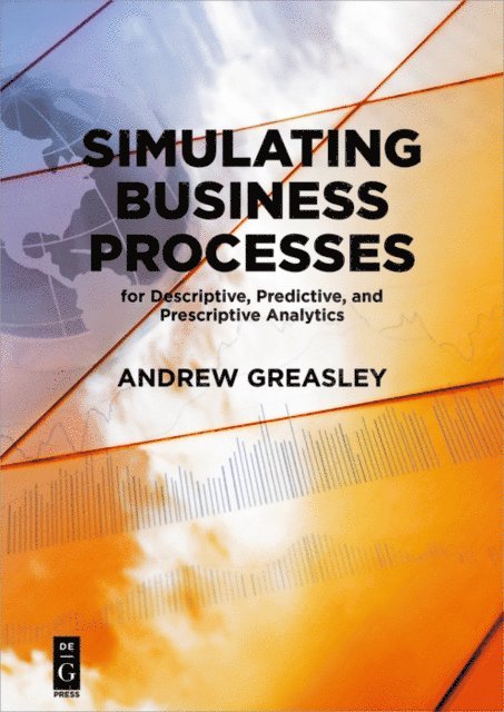 Andrew Greasley - Simulating Business Processes for Descriptive, Predictive, and Prescriptive Analytics, E-bok