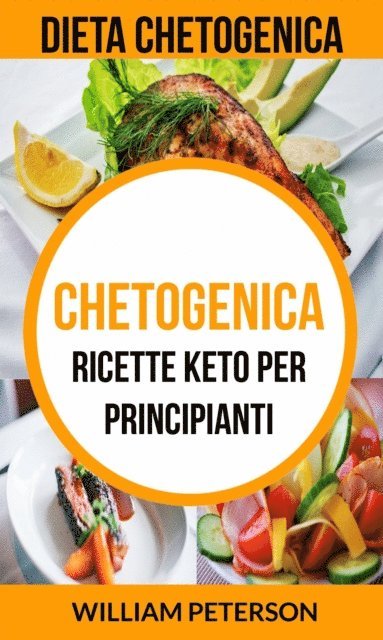 William Peterson - Chetogenica: Ricette keto per principianti (Dieta Chetogenica), E-bok