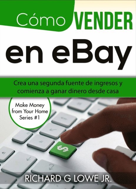 Richard G Lowe Jr - Cómo vender en eBay: Crea una segunda fuente de ingresos y comienza a ganar dinero desde casa, E-bok. Tillgänglighet: Lägg i varukorg