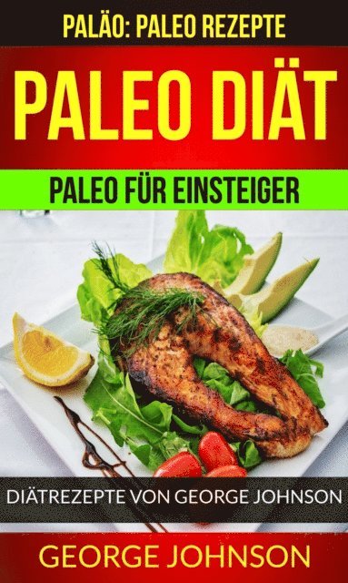 George Johnson - Paleo Diät: Paleo für Einsteiger - Diätrezepte von George Johnson (Paläo: Paleo Rezepte), E-bok
